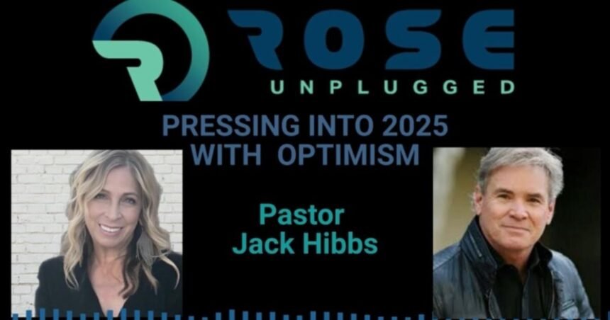 Pastor Jack Hibbs Joins Rose Unplugged For Special New Year’s Message: An Air of Optimism For 2025: Can You Feel It? (AUDIO) | The Gateway Pundit